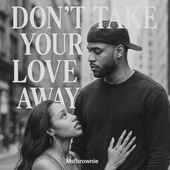 Msfbrownie - Dont take love away.m4a