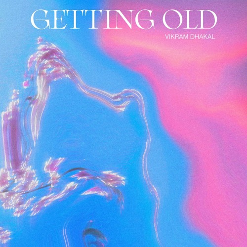 Getting Old - Vikram Dhakal