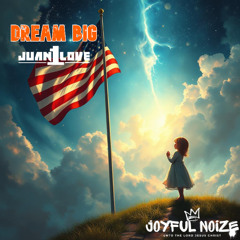 Dream BIG by Juan1Love (FREE DOWNLOAD)