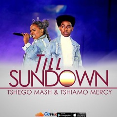 Till Sundown- Tshiamo Mercy and Tshego Mash