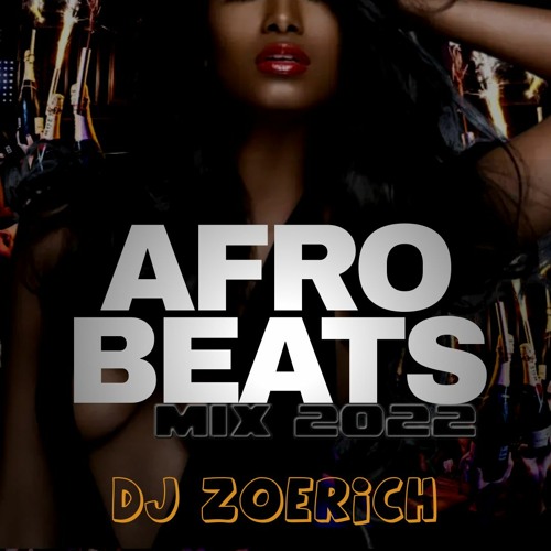 Stream Afrobeats Mix 2022 The best afrobeats 2022 by Dj zoerich