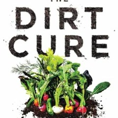 Get PDF EBOOK EPUB KINDLE The Dirt Cure: Healthy Food, Healthy Gut, Happy Child by  Maya Shetreat-Kl