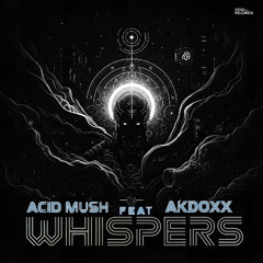 Acid Mush Feat. Akdoxx  - Whispers