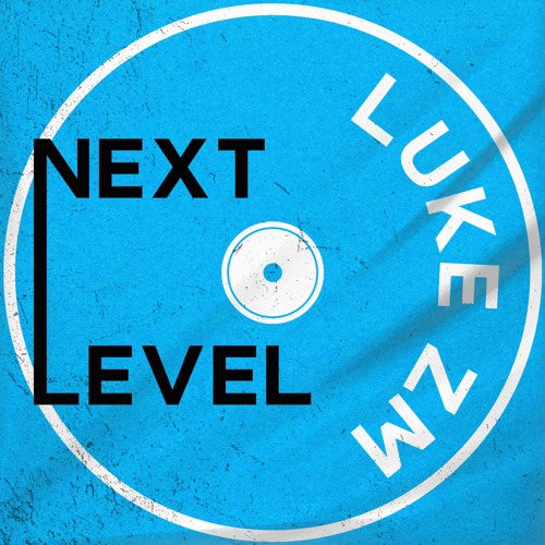 Luke ZM - Next Level (FREE DOWNLOAD)