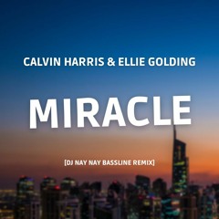 Calvin Harris, Ellie Golding - Miracle [Dj Nay Nay Bassline Remix]