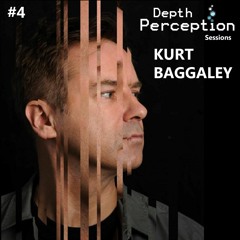Depth Perception Sessions #4 - Kurt Baggaley