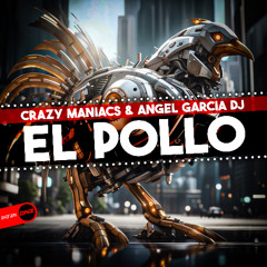 Crazy Maniacs & Angel Garcia DJ - El Pollo