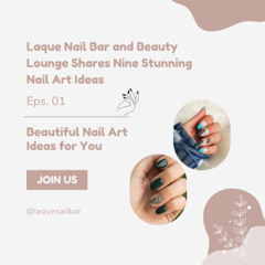 Laque Nail Bar and Beauty Lounge Shares Nine Stunning Nail Art Ideas