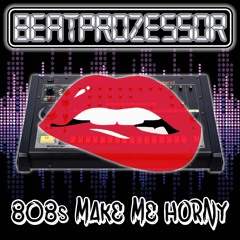 808s Make Me Horny