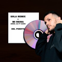 Sola Remix + Mi Reina (DEL PUERTO) - Anuel AA Ft Saiko