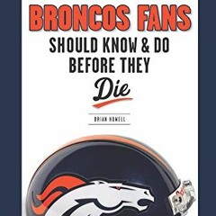 ❤️ Read 100 Things Broncos Fans Should Know & Do Before They Die (100 Things...Fans Should Know)