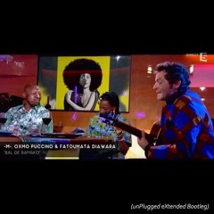 M / Oxmo / Fatoumata - Bal de Bamako (unPlugged eXtended Bootleg)