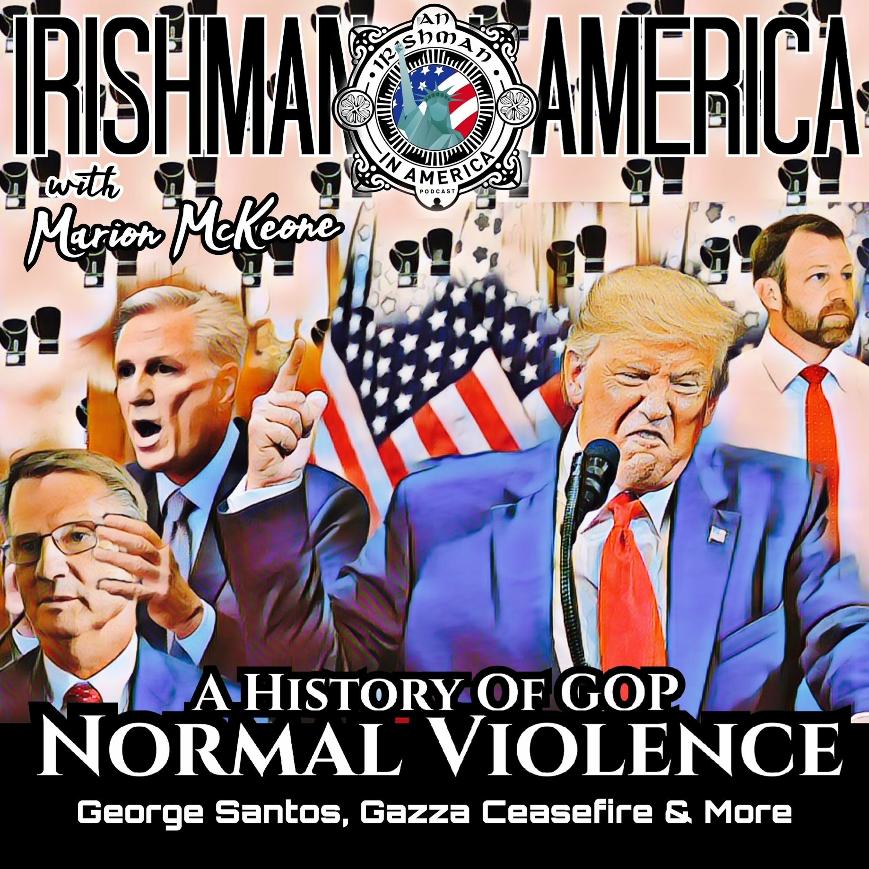 Irishman In America - What's A Bit Violence Between Friends? Santos Clinging On & Trump's Spiral episode artwork