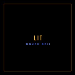Dough Boii - Lit (Prod. JayGP)
