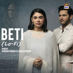 Beti | Lo-Fi | Slow & Reverb 🎶 | Maham Waqar & Hamza Nasir | ARY Digital