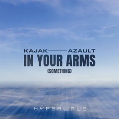 KAJAK, Azault - In Your Arms (Something)