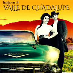 Hasta el Valle de Guadalupe