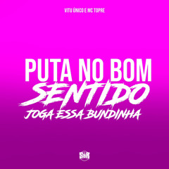 PUTA NO BOM SENTIDO - JOGA ESSA BUNDINHA - MC TOPRE (DJ VITU ÚNICO).wav