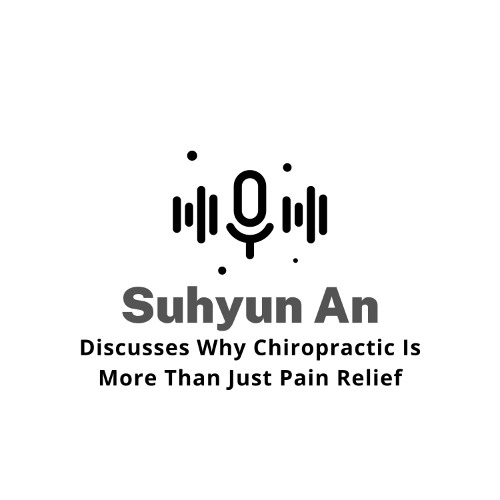 Suhyun An Discusses Why Chiropractic Is More Than Just Pain Relief
