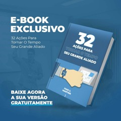 #58 - Lançamento E-book 32 Ações para tornar o tempo seu aliado
