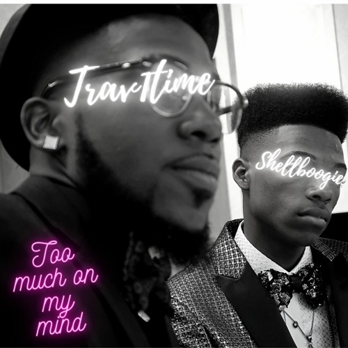 Too Much On My Mind - Trav1time - Shellboogie