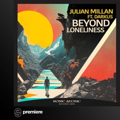 Premiere: Julian Millan ft. Darkus - Beyond Loneliness - Sonic Aeonic