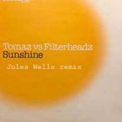 Tomaz  VS FIlterheadz - Sunshine  (Jules Wells Remix)