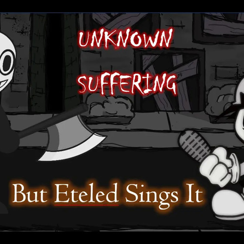 FNF Unknown Suffering But Eteled Sings It