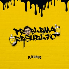 DJ Turbo - Problema Resuelto Remix 2021