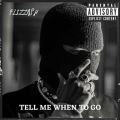 Tell Me When To Go - Flizzash (Prod. By FCKBWOY!)