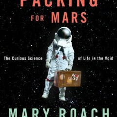 Open PDF Packing for Mars: The Curious Science of Life in the Void by  Mary Roach