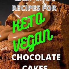 Free read✔ EASY CHOC RECIPES FOR KETO- VEGAN CHOCOLATE CAKES: LUSCIOUS, DECADENT, DAIRY-FREE CHO