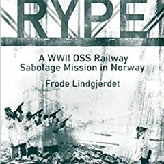 (<EBOOK$) Operation Rype: A WWII OSS Railway Sabotage Mission in Norway [PDF EPUB KINDLE]