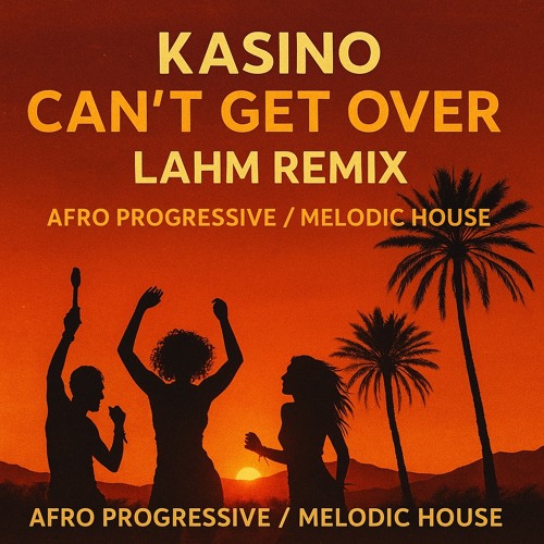 Kasino – Can’t Get Over (Lahm Remix) | Afro Progressive / Melodic House