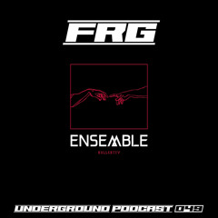 ENSEMBLE PODCAST - UNDERGROUND SERIES 049: FRG