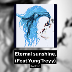 Eternal sunshine. (Feat.YungTreyy)