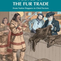 READ B.O.O.K People of the Fur Trade: From Native Trappers to Chief Factors (Amazing Stories)