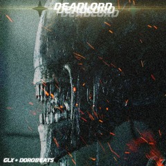GLX - Deadlord W/Dorobeats