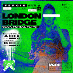 Fergie - London Bridge (Slick Portal Flip - Side B - Cyber VIP)