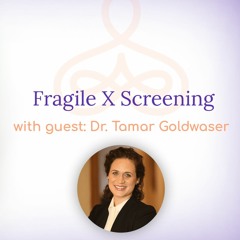 "Fragile X Screening" - with Dr. Tamar Goldwaser