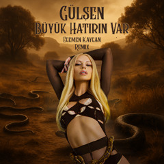 Gulsen - Buyuk Hatirin Var (Egemen Kaygan Remix)