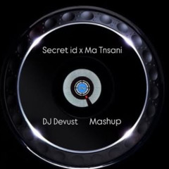 Secret ID x Ma Tnsani ( Mashup Devust )
