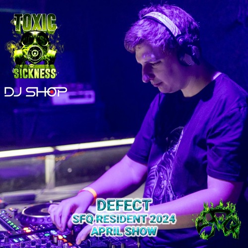 DEFECT / SFQ SHOW #4 ON TOXIC SICKNESS / APRIL / 2024