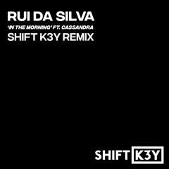 Rui Da Silva - In The Morning Ft. Cassandra (Shift K3Y Remix) FREE DOWNLOAD