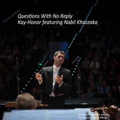 Questions With No Reply  (Kay-Honor featuring Nabil Khazzaka)