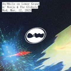 Do/While with Wonja & The Globule | March 12, 2025