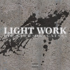 Light Work feat. Dkrapartist & Gatsb7 (Prod. by King EF)