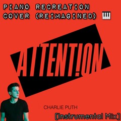 Attention - Charlie Puth | Piano Recreation Cover (Reimagined) [Instrumental Mix]