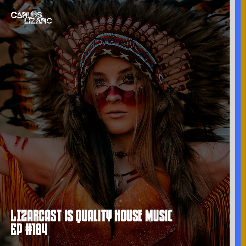 LIZARCAST IS QUALITY HOUSE MUSIC - Episode #104