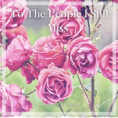 To The People I Still Miss
